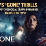 ITV's 'Gone' Thrills New Psychological Drama Premieres March 8 on ITVX